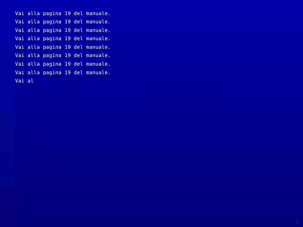 A blue screen filled, line after line, with the sentence Vai alla pagina 19 del manuale.